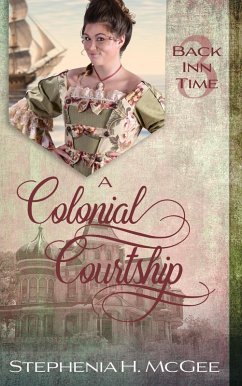 A Colonial Courtship: A Christian Time Travel Romance (The Back Inn Time Series) (eBook, ePUB) - Mcgee, Stephenia H.