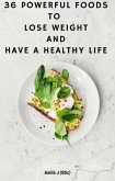 36 Powerful Foods to Lose Weight And Have a Healthy Life (eBook, ePUB) 36 Powerful Foods to Lose Weight And Have a Healthy Life (eBook, ePUB)
