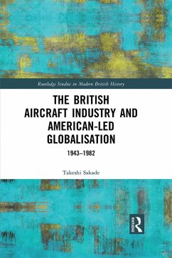 The British Aircraft Industry and American-led Globalisation (eBook, PDF) - Sakade, Takeshi