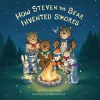 How Steven the Bear Invented S'mores (eBook, ePUB) How Steven the Bear Invented S'mores (eBook, ePUB)