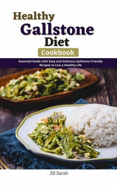Healthy Gallstone Diet Cookbook : Essential guide with Easy and Delicious Gallstone Friendly Recipes to Live a Healthy Life (eBook, ePUB) - Sarah, Jill