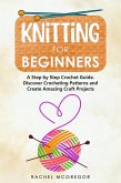 Knitting for Beginners: The Ultimate Craft Guide. Learn How to Knit Following Illustrated Practical Examples and Create Amazing Projects (eBook, ePUB)
