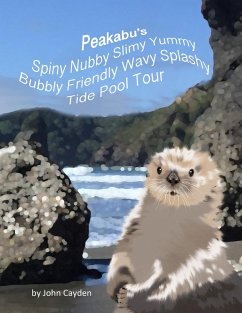 Peakabu's Spiny Nubby Slimy Yummy Bubbly Friendly Wavy Splashy Tide Pool Tour (eBook, ePUB) - Cayden, John