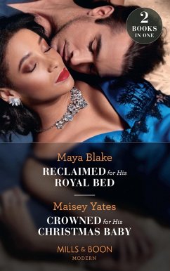 Reclaimed For His Royal Bed / Crowned For His Christmas Baby: Reclaimed for His Royal Bed / Crowned for His Christmas Baby (Pregnant Princesses) (Mills & Boon Modern) (eBook, ePUB) - Blake, Maya; Yates, Maisey