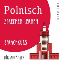 Polnisch sprechen lernen (Sprachkurs für Anfänger) (MP3-Download) - Rike, Thomas