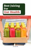 Best Juicing For Gut Health : Healthy Juice Recipes to Ju¿¿¿ng Y¿ur W¿¿ t¿ Clean Gut Health and Boost Your Immune System (eBook, ePUB)