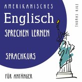 Amerikanisches Englisch sprechen lernen (Sprachkurs für Anfänger) (MP3-Download)