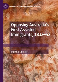Opposing Australia’s First Assisted Immigrants, 1832-42 (eBook, PDF) - Burkett, Melanie