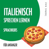 Italienisch sprechen lernen (Sprachkurs für Anfänger) (MP3-Download)