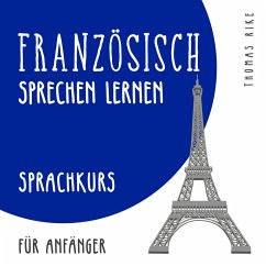 Französisch sprechen lernen (Sprachkurs für Anfänger) (MP3-Download) - Rike, Thomas