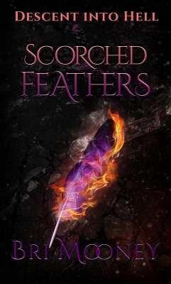 Scorched Feathers (Descent into Hell, #1) (eBook, ePUB) - Mooney, Bri