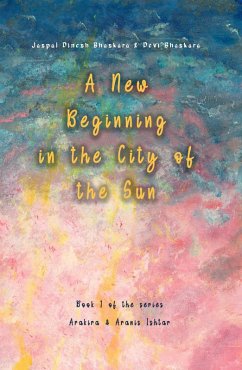 A New Beginning in the City of the Sun (eBook, ePUB) - Bhaskara, Jaspal Dinesh; Bhaskara, Devi