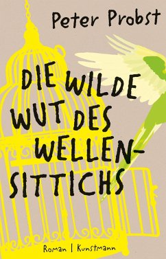 Die wilde Wut des Wellensittichs - Probst, Peter