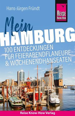 Reise Know-How Reiseführer Mein Hamburg : 100 Entdeckungen für Feierabendflaneure und Wochenendhanseaten - Fründt, Hans-Jürgen
