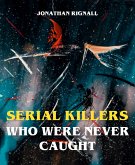 Serial Killers Who Were Never Caught (eBook, ePUB)