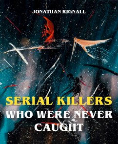 Serial Killers Who Were Never Caught (eBook, ePUB) - Rignall, Jonathan