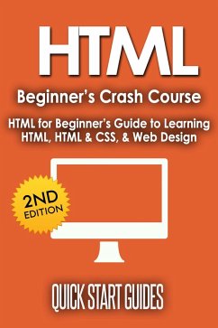 HTML Beginner's Crash Course: HTML for Beginner's Guide to Learning HTML, HTML & CSS, & Web Design (eBook, ePUB) - Guides, Quick Start