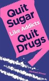 Quit Sugar Like Addicts Quit Drugs (eBook, ePUB)