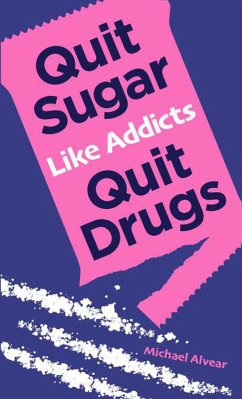 Quit Sugar Like Addicts Quit Drugs (eBook, ePUB) - Alvear, Michael