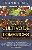 Cultivo de lombrices: Una guía esencial para la lombricultura, el lombricompostaje y la fabricación de contenedores de lombrices (eBook, ePUB)