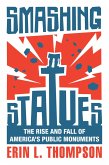 Smashing Statues: The Rise and Fall of America's Public Monuments (eBook, ePUB)