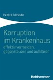 Korruption im Krankenhaus - effektiv vermeiden, gegensteuern und aufklären (eBook, ePUB)