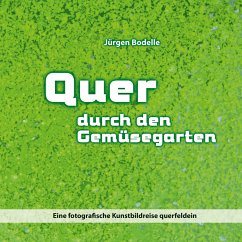 Quer durch den Gemüsegarten - Bodelle, Jürgen