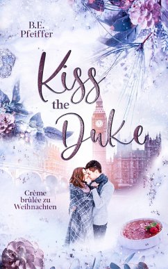 Kiss the Duke - Crème brûlee zu Weihnachten - Pfeiffer, B. E.