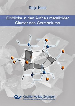 Einblicke in den Aufbau metalloider Cluster des Germaniums - Kunz, Tanja