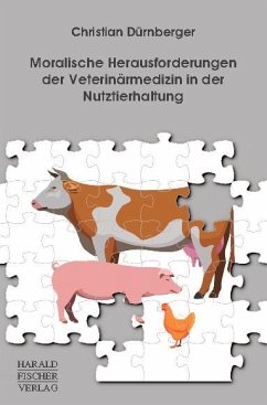 Moralische Herausforderungen der Veterinärmedizin in der Nutztierhaltung - Dürnberger, Christian