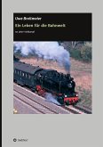 Ein Leben für die Bahnwelt Ein Leben für die Bahnwelt