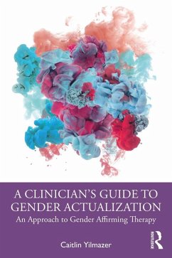A Clinician's Guide to Gender Actualization (eBook, PDF) - Yilmazer, Caitlin