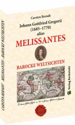 MELISSANTES. BAROCKE WELTSICHTEN - Leben und Werk - Berndt, Carsten