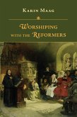 Worshiping with the Reformers (eBook, ePUB)