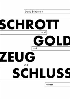 Schrott und Gold und Zeug und Schluss - Schönherr, David