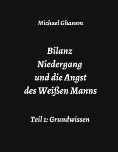 Bilanz Niedergang und die Angst des Weißen Manns - Ghanem, Michael