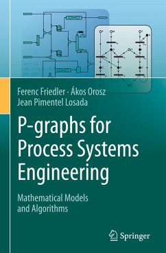 P-graphs for Process Systems Engineering - Friedler, Ferenc;Orosz, Ákos;Pimentel Losada, Jean