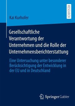 Gesellschaftliche Verantwortung der Unternehmen und die Rolle der Unternehmensberichterstattung - Kurhofer, Kai