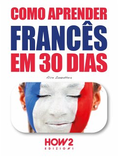 Como aprender francês em 30 dias (eBook, ePUB) - Zanzottera, Alice