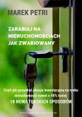 Zarabiaj na nieruchomościach jak zwariowany. Czyli jak pozyskać okazje inwestycyjną na rynku nieruchomości nawet o 90% taniej - 18 nowatorskich sposobów (eBook, ePUB)