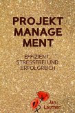 Projektmanagement: Effizient, stressfrei und erfolgreich (eBook, ePUB)