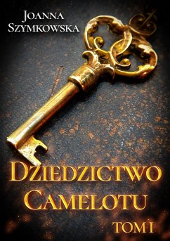 Dziedzictwo Camelotu. Tom I (eBook, ePUB) - Szymkowska, Joanna