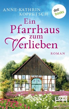 Ein Pfarrhaus zum Verlieben (eBook, ePUB) - Koppetsch, Anne-Kathrin