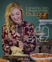 Bulgur - Anadoludan Dünyaya Armagan - Kerkez, Asuman