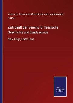 Zeitschrift des Vereins für hessische Geschichte und Landeskunde - Verein für Hessische Geschichte und Landeskunde Kassel