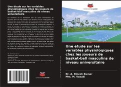 Une étude sur les variables physiologiques chez les joueurs de basket-ball masculins de niveau universitaire - Dinesh Kumar, Dr. A.;Vasuki, Mrs. M.