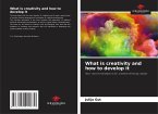 What is creativity and how to develop it