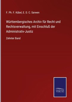 Württembergisches Archiv für Recht und Rechtsverwaltung, mit Einschluß der Administrativ-Justiz