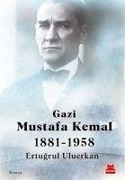 Gazi Mustafa Kemal 1881-1958 - Uluerkan, Ertugrul