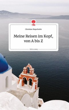 Cover Meine Reisen im Kopf, von A bis Z. Life is a Story - story.one